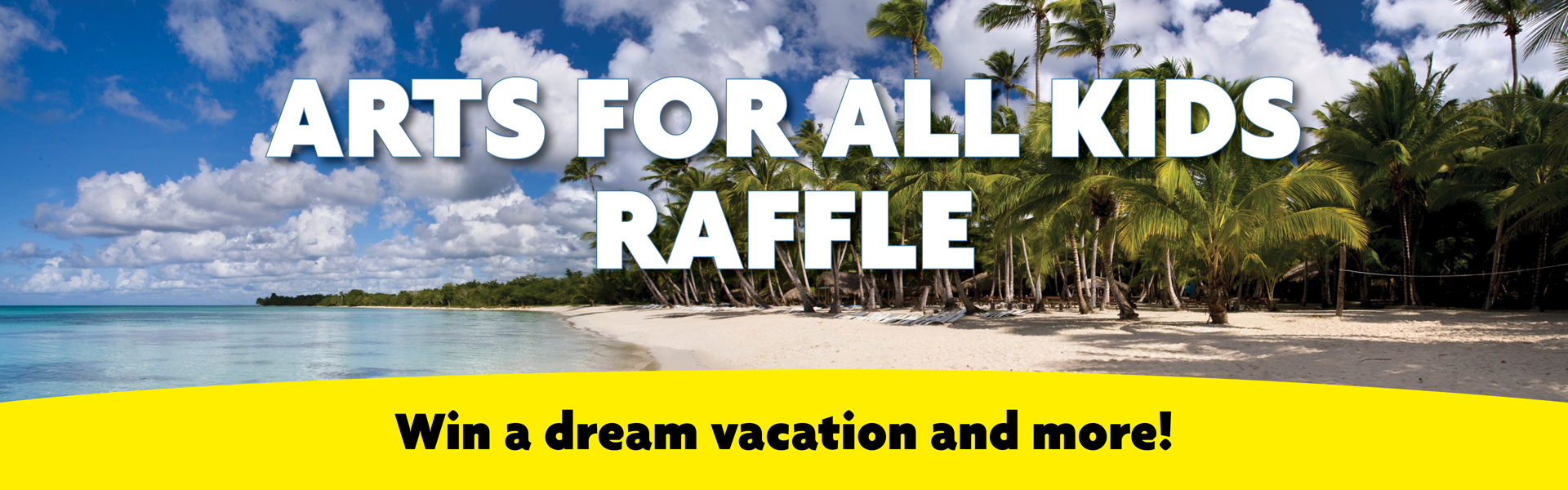 Arts for All Kids Raffle - Win a dream vacation and more!