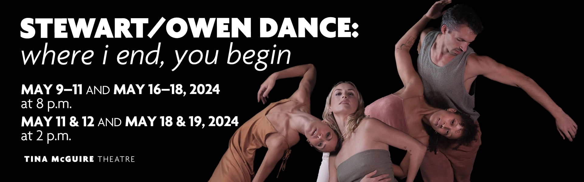 Stewart/Owen Dance: where i end, you begin. May 9-19.