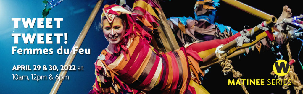 TWEET TWEET! Femmes du Feu, April 29 & 30, 2022 at 10am, 1pm and 6pm