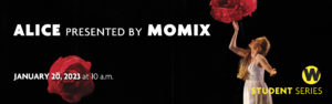 ALICE presented by MOMIX, January 20, 2023 at 10 a.m.