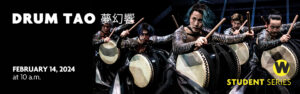 Drum Tao, February 14 at 10 a.m. Student Series.