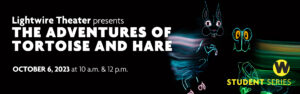 Lightwire Theater presents The Adventures of Tortoise and Hare: The Next Generation, October 6 at 10 a.m. & 12 p.m.