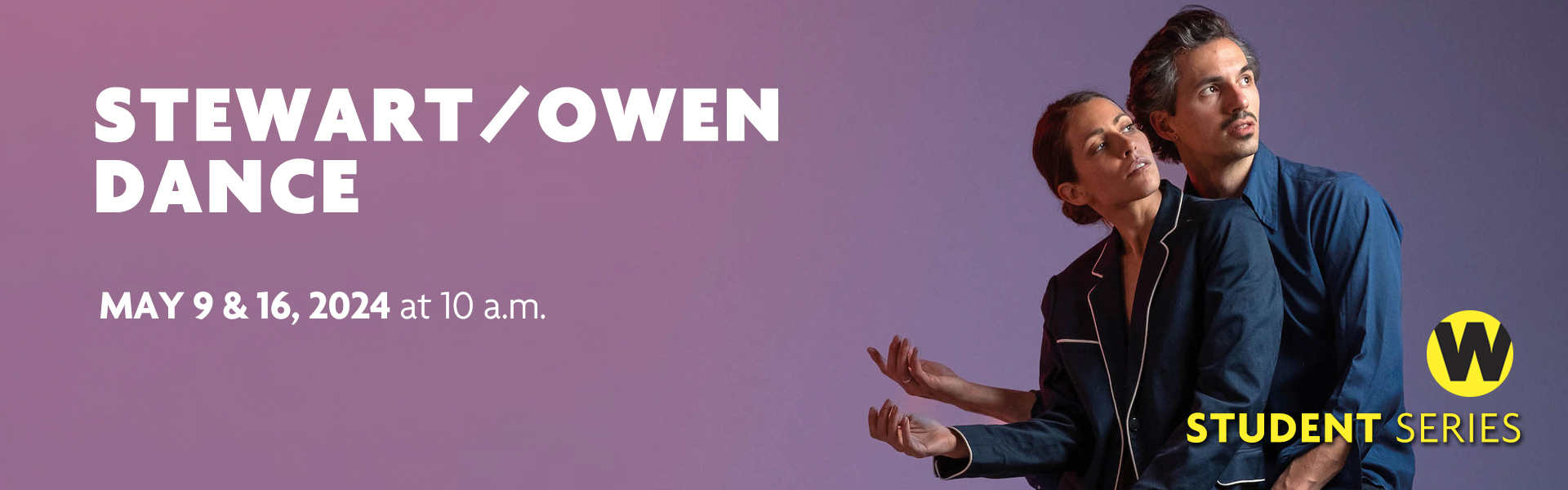 Stewart/Owen Dance, May 9 & May 16 at 10 a.m. Student Series.