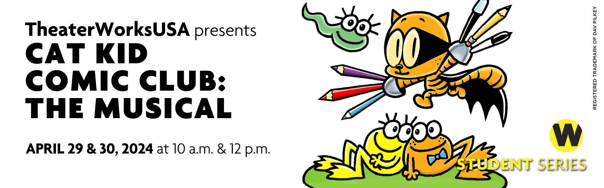 TheaterWorksUSA presents Cat Kid Comic Club: The Musical, April 29 & 30 at 10 a.m. & 12 p.m. Student Series.