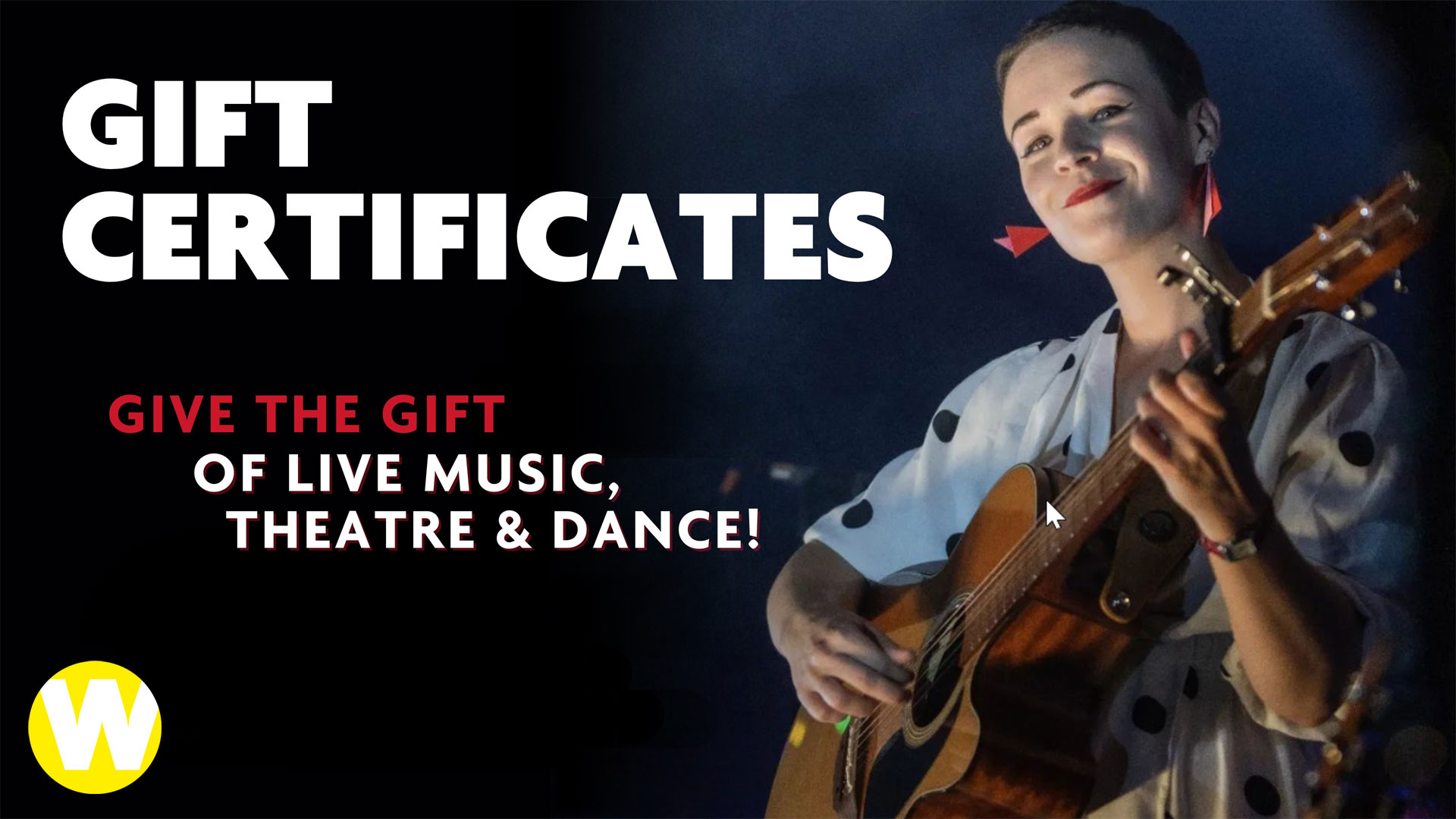 Gift Certificates: Give the gift of live music, theatre & dance!