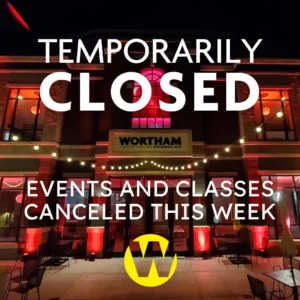 Wortham Center Temporarily Closed. Events and Classes Canceled this Week.