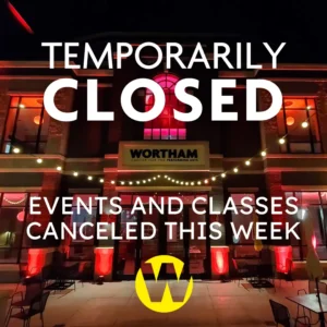 Wortham Center Temporarily Closed. Events and Classes Canceled this Week.
