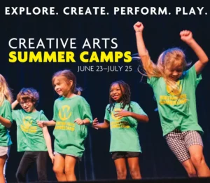 Creative Arts Summer Camps, June 23-July 25. Explore. Create. Perform. Play.