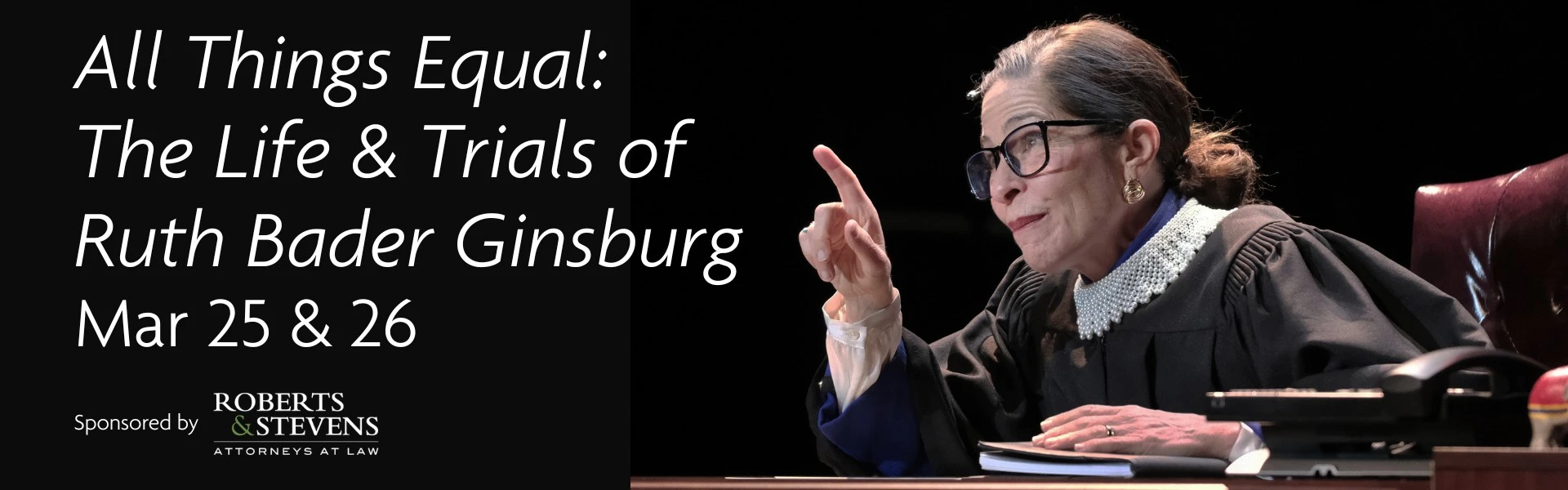 Graphic: Wortham Presents "All Things Equal: The Life & Trials of Ruth Bader Ginsburg" • March 25 & 26