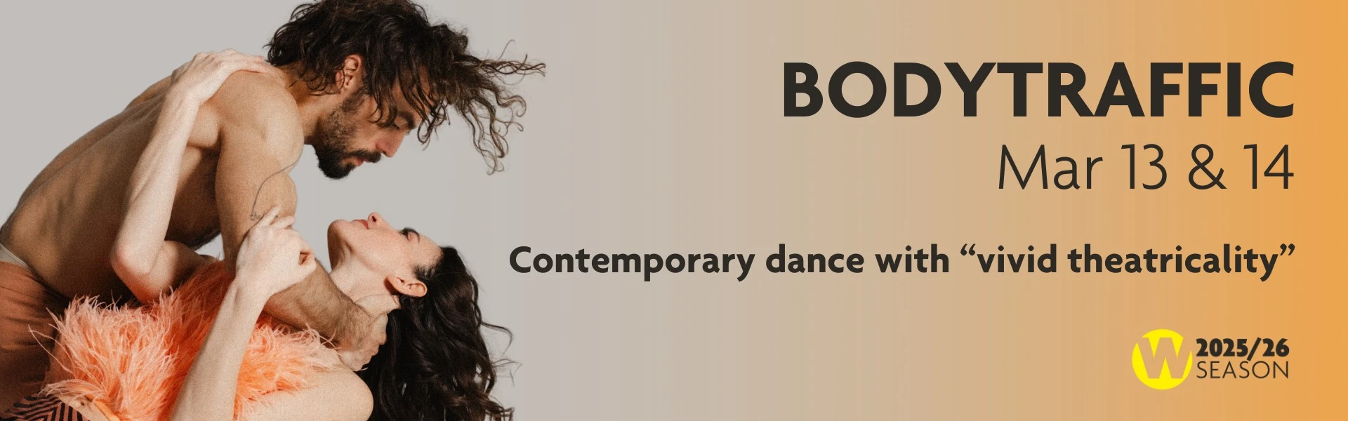 Graphic: Wortham Presents BODYTRAFFIC, March 13 & 14. Quote describes BODYTRAFFIC: "Contemporary dance with vivid theatricality"